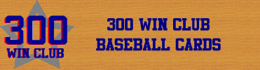 300 Wins Club Baseball Cards